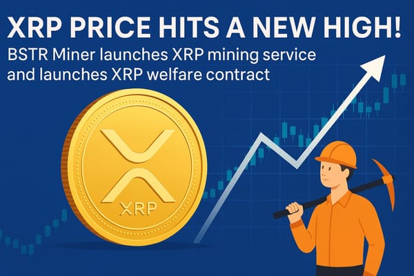 XRP price hits a new high! BSTR Miner launches XRP mining service and launches XRP welfare contract
