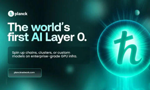 Planck Unveils World’s First Layer-0 for AI: Announces Backers