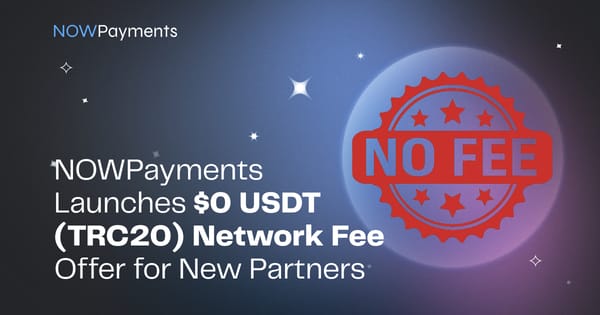 NOWPayments Launches $0 USDT (TRC20) Network Fee Offer for New Partners