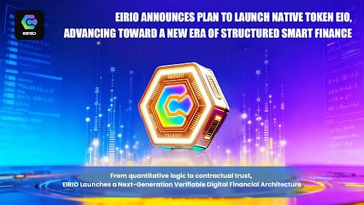 EIRIO Announces Plan to Launch Native Token EIO, Advancing Toward a New Era of Structured Smart Finance