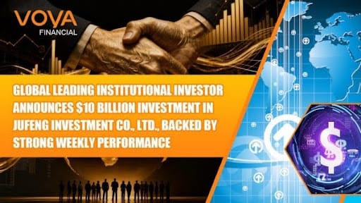 Global Leading Institutional Investor Announces $10 Billion Investment in Jufeng Investment Co., Ltd., Backed by Strong Weekly Performance