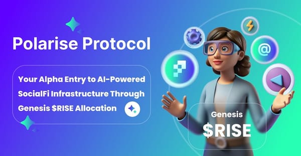 Polarise Protocol: Your Alpha Entry to AI-Powered SocialFi Infrastructure Through Genesis $RISE Allocation
